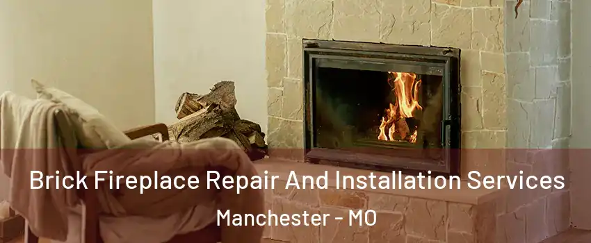  Brick Fireplace Repair And Installation Services Manchester - MO