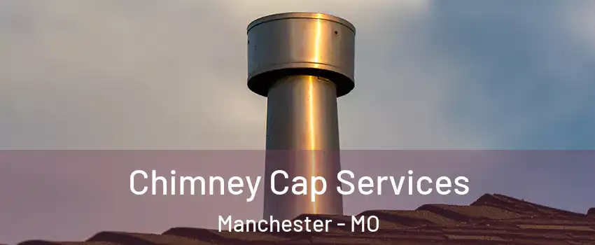  Chimney Cap Services Manchester - MO