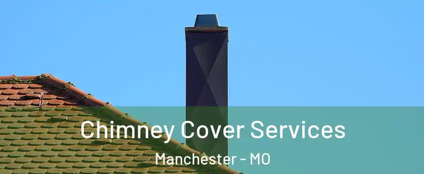  Chimney Cover Services Manchester - MO