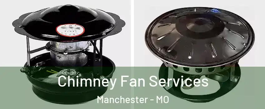  Chimney Fan Services Manchester - MO
