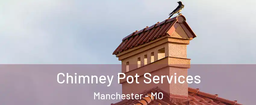  Chimney Pot Services Manchester - MO