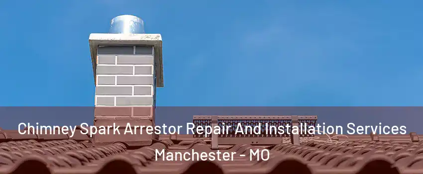 Chimney Spark Arrestor Repair And Installation Services Manchester - MO