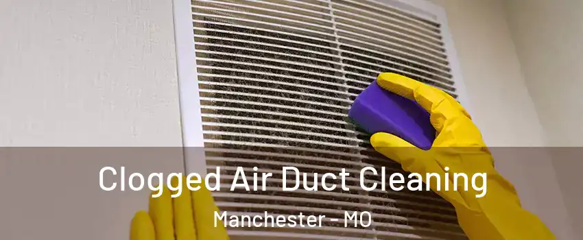  Clogged Air Duct Cleaning Manchester - MO