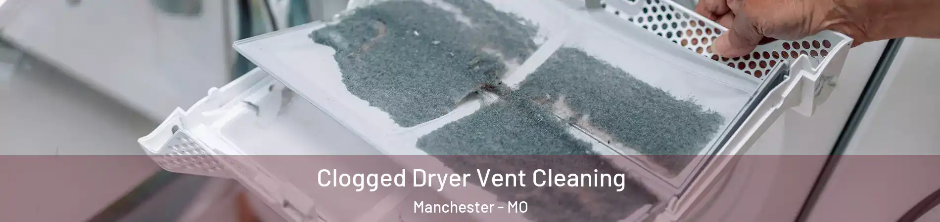  Clogged Dryer Vent Cleaning Manchester - MO