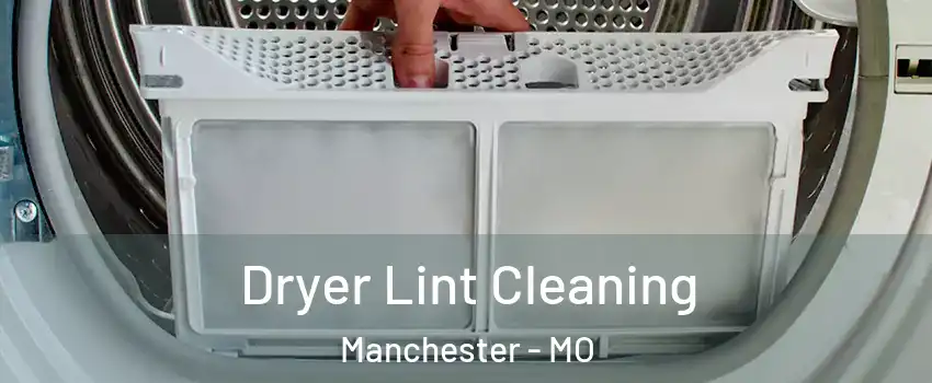  Dryer Lint Cleaning Manchester - MO