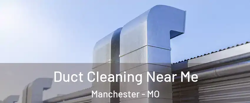  Duct Cleaning Near Me Manchester - MO