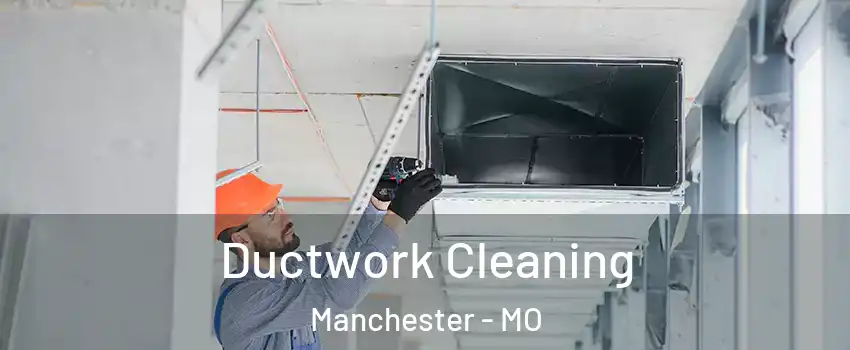  Ductwork Cleaning Manchester - MO