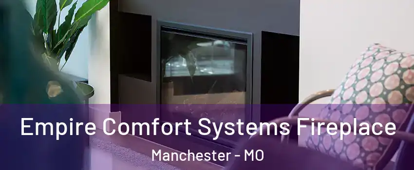  Empire Comfort Systems Fireplace Manchester - MO