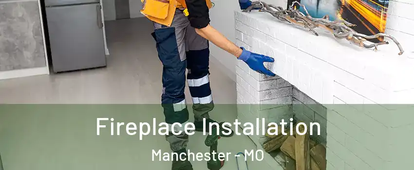  Fireplace Installation Manchester - MO