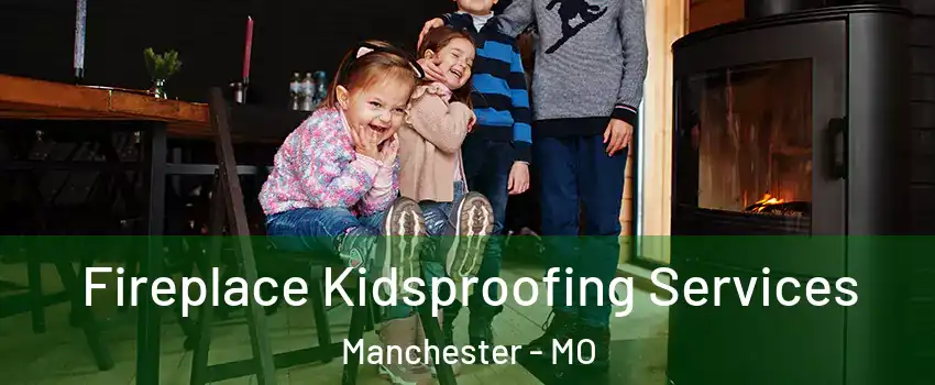  Fireplace Kidsproofing Services Manchester - MO