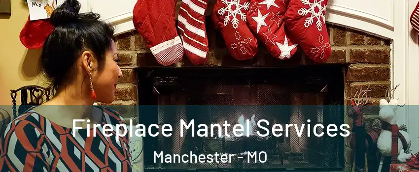  Fireplace Mantel Services Manchester - MO