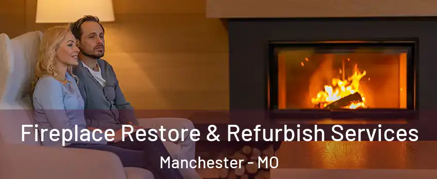  Fireplace Restore & Refurbish Services Manchester - MO