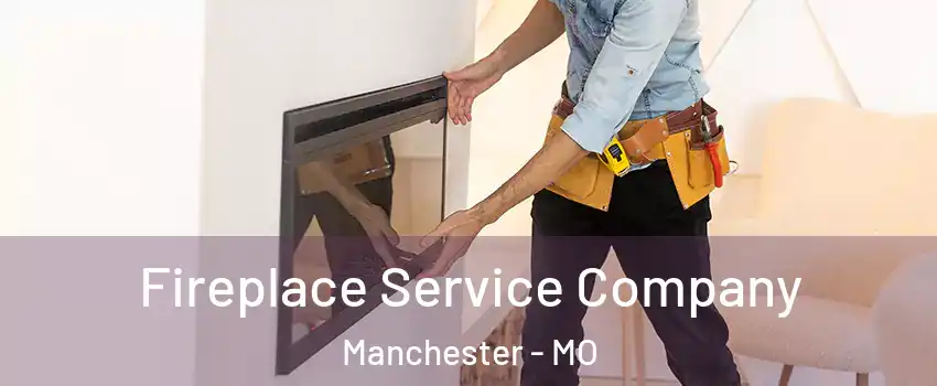  Fireplace Service Company Manchester - MO
