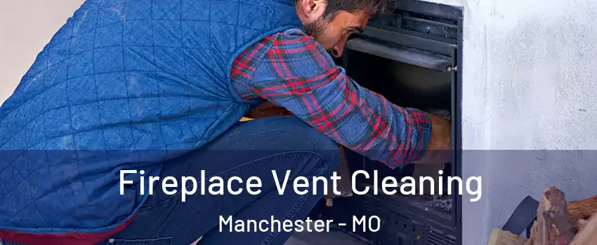  Fireplace Vent Cleaning Manchester - MO