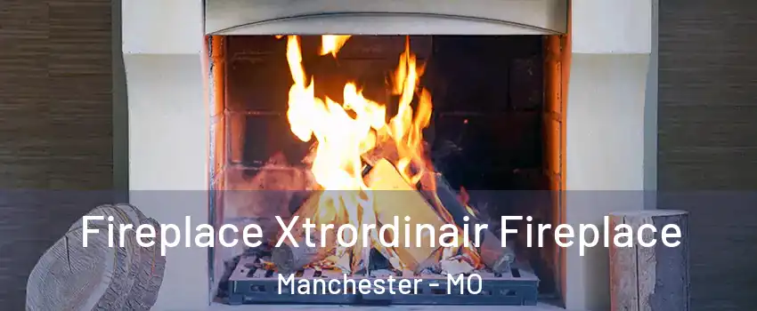  Fireplace Xtrordinair Fireplace Manchester - MO