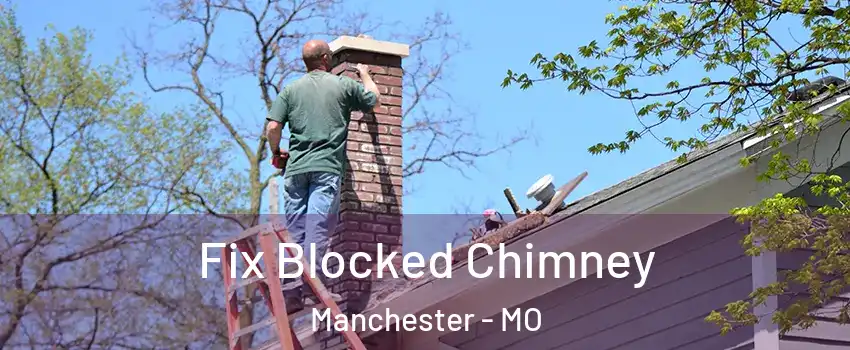  Fix Blocked Chimney Manchester - MO