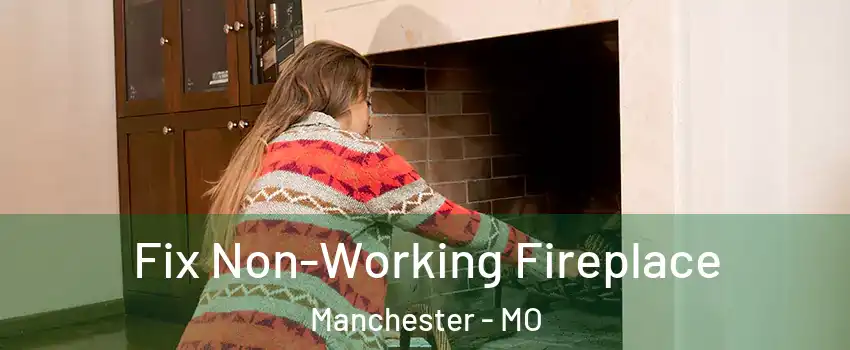  Fix Non-Working Fireplace Manchester - MO