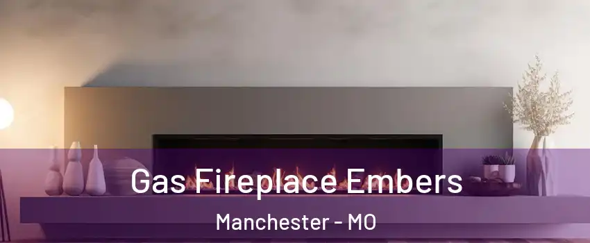  Gas Fireplace Embers Manchester - MO