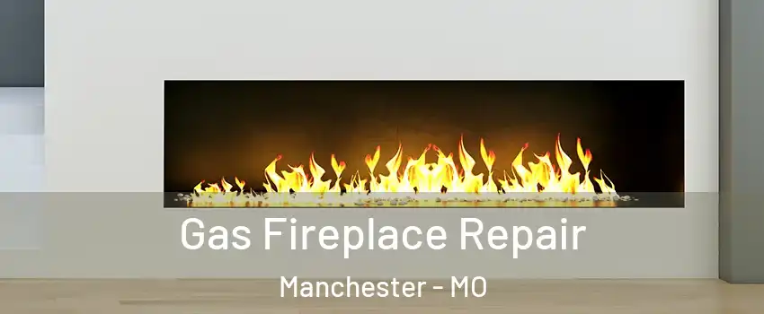  Gas Fireplace Repair Manchester - MO