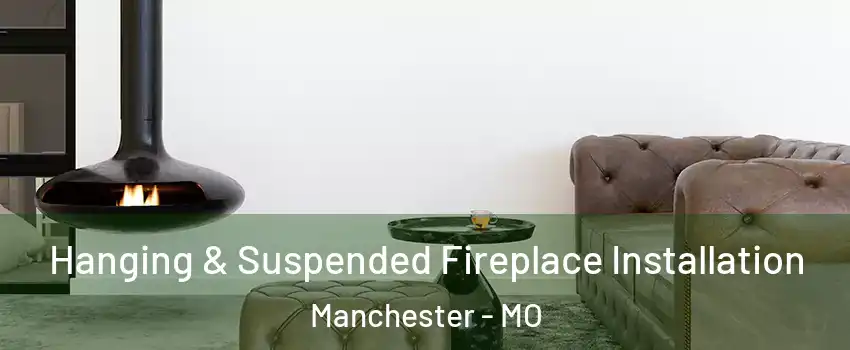  Hanging & Suspended Fireplace Installation Manchester - MO