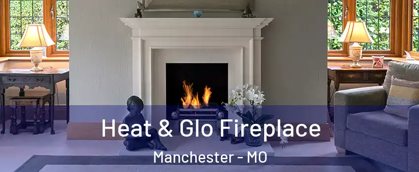 Heat & Glo Fireplace Manchester - MO