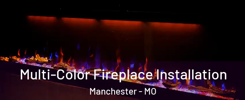  Multi-Color Fireplace Installation Manchester - MO