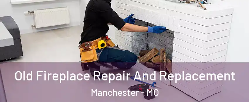  Old Fireplace Repair And Replacement Manchester - MO