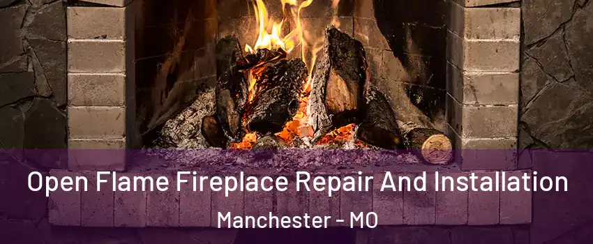  Open Flame Fireplace Repair And Installation Manchester - MO