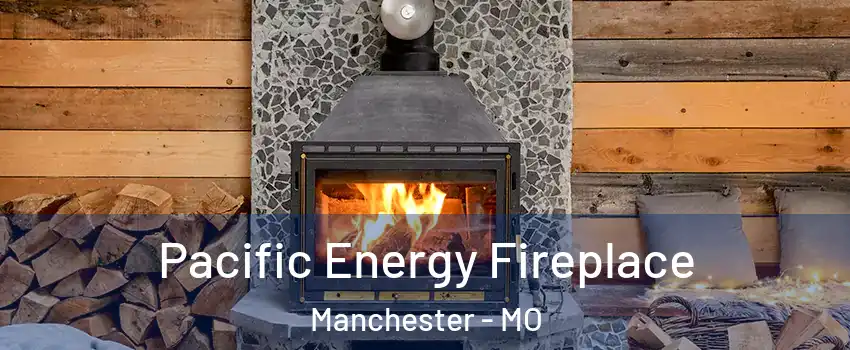  Pacific Energy Fireplace Manchester - MO