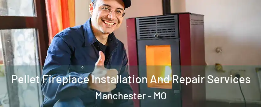  Pellet Fireplace Installation And Repair Services Manchester - MO
