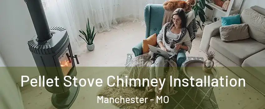  Pellet Stove Chimney Installation Manchester - MO