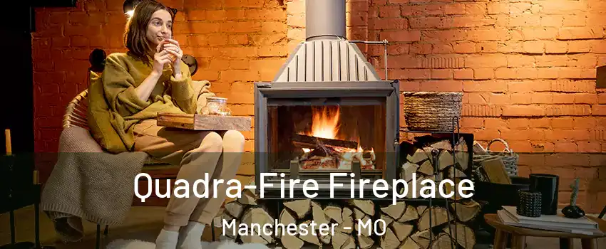  Quadra-Fire Fireplace Manchester - MO