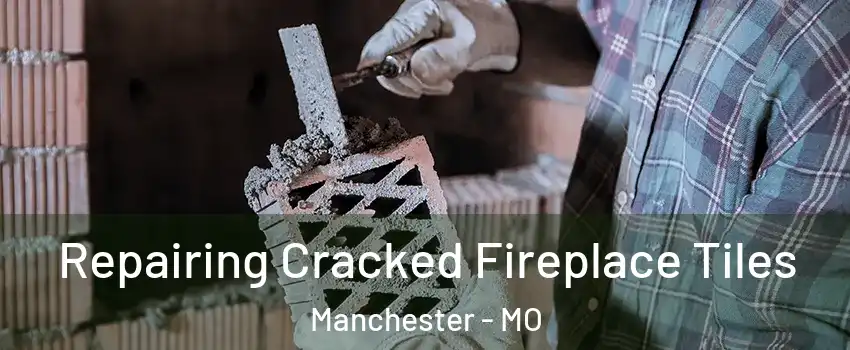 Repairing Cracked Fireplace Tiles Manchester - MO