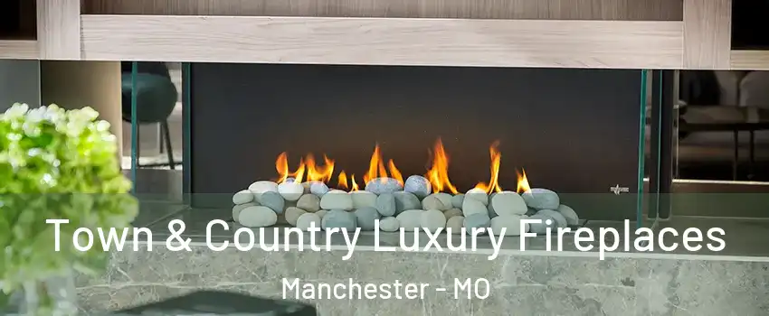  Town & Country Luxury Fireplaces Manchester - MO