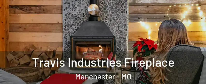  Travis Industries Fireplace Manchester - MO
