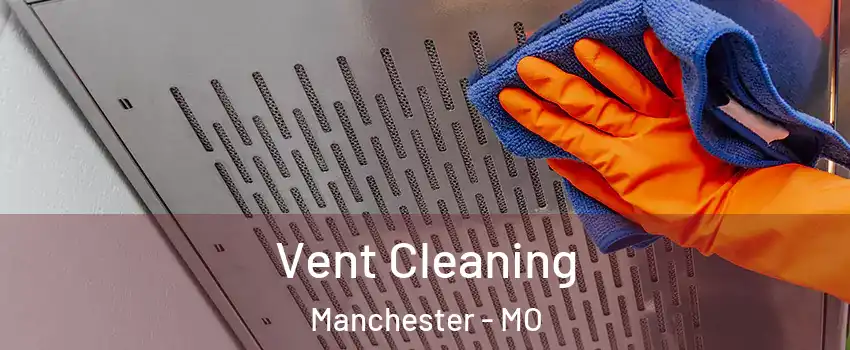  Vent Cleaning Manchester - MO