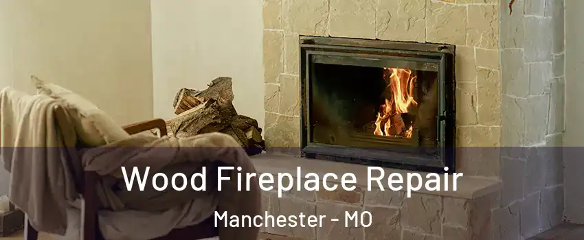  Wood Fireplace Repair Manchester - MO