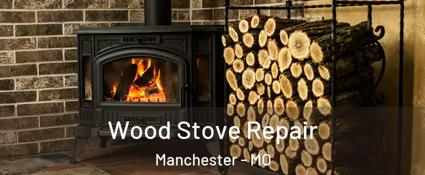  Wood Stove Repair Manchester - MO
